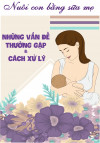 Những vấn đề thường gặp và cách xử lý khi nuôi con bằng sữa mẹ